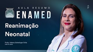 Aula Resumo ENAMED - Reanimação Neonatal  | Helena Schetinger Ávila
