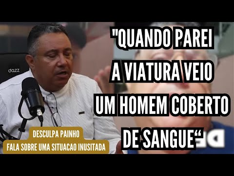 QUANDO PAREI A VIATURA, VEIO UM HOMEM COBERTO DE SANGUE....