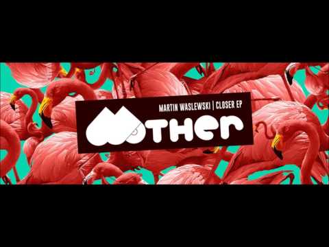 MARTIN WASLEWSKI - CLOSER (ORIGINAL MIX)