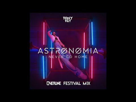 Tony Igy - Astronomia (Never Go Home) (OverLine Festival Mix)