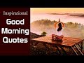 Inspirational Good Morning Quotes That Will Brighten Your Day