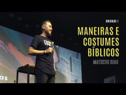 MANEIRAS E COSTUMES BÍBLICOS - Unidade 1 / Feat: Matheus Dias