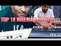 Top 10 Nigerian Pianist | 2022 |Wole Oni | MasterKraft | Deji keyz.