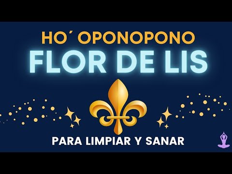 ⚜ HOPONOPONO FLEUR DE LIS ⚜ - Trigger Phrase to CLEANSE and HEAL - 10 Minutes of Daily Prayer