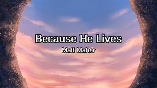 Because He Lives Lyric Video - Matt Maher