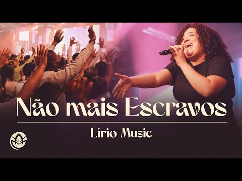 NÃO MAIS ESCRAVOS (No Longer Slaves) - Lírio Music