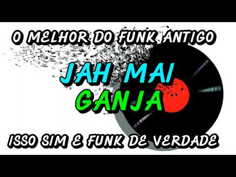 FUNK ANTIGO : JAH MAI - GANJA