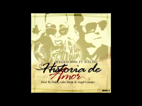 Historia De Amor- Naldo Sangre Nueva Ft Negro 3000
