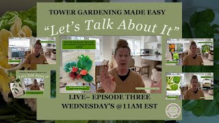 LIVE~ Tower Gardening Made Easy "Let's Talk About It" Episode 3 #towergarden #verticalfarming