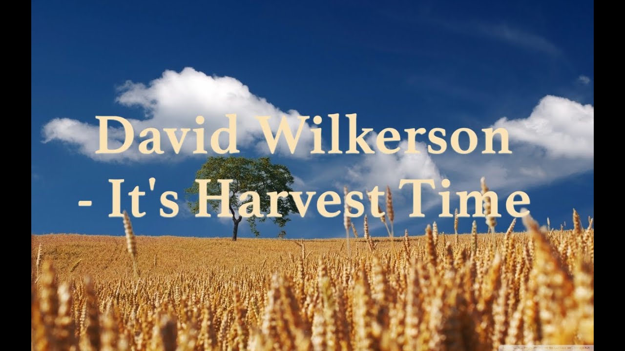David Wilkerson - It's Harvest Time | Full Sermon