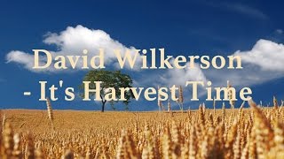 David Wilkerson - It's Harvest Time | Full Sermon