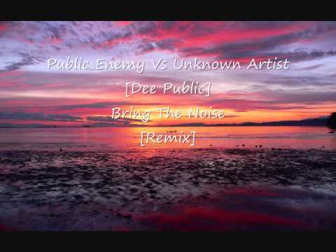 Public Enemy Vs Unknown Artist [Dee Public] - Bring The Noise [Remix]