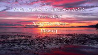 Public Enemy Vs Unknown Artist [Dee Public] - Bring The Noise [Remix]