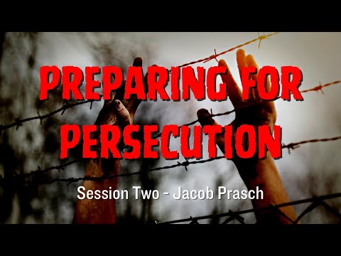 Preparing for Persecution session 2 - Jacob Prasch