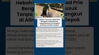 Heboh! Jasad Pria Tanpa Busana Ditemukan Tersangkut dalam Kondisi Membengkak di Kali Baru Depok