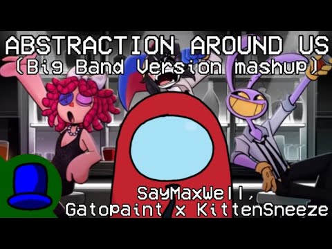 MASHUP [NW] | SayMaxWell, Gatopaint x KittenSneeze - Abstraction Around Us