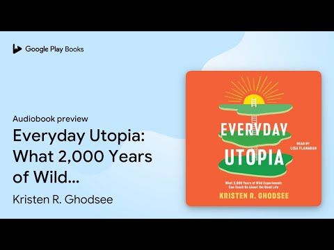 Everyday Utopia: What 2,000 Years of Wild… by Kristen R. Ghodsee · Audiobook preview