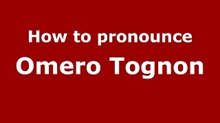 How to pronounce Omero Tognon