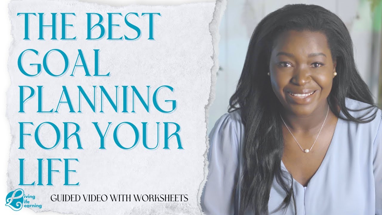 The Best Goal Planning for Your Life - Guided Video with Worksheets | LIVING LIFE LEARNING