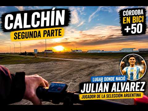 Córdoba en bici +50 Calchin a 118 km de Córdoba Capital, lugar donde nació Julian Alvarez parte 2