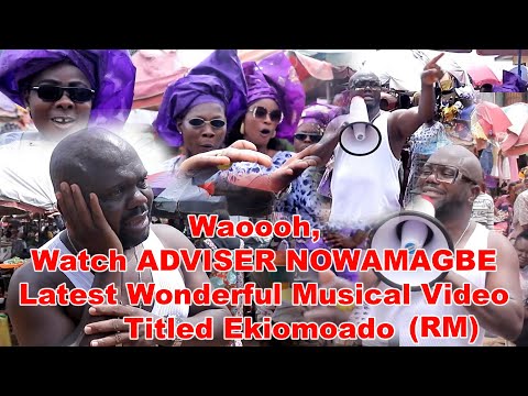Waoooh,  Watch ADVISER NOWAMAGBE Latest Wonderful Musical Video Titled Ekiomoado
