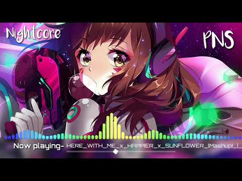 Nightcore-Here with me X happier X sunflower (mashup)