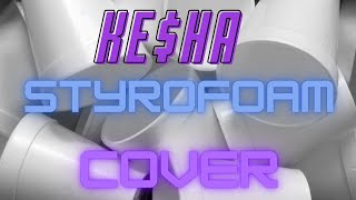 Ke$ha - Styrofoam COVER