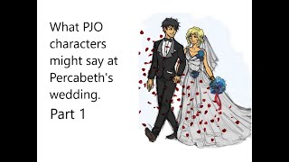 PJO Characters at Percabeth's Wedding pt  1