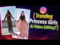 Instagram Viral Princess Girl AI Video Editing Trending Princess Transition Reel Kaise Banaye