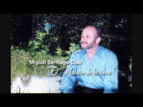 Miguel Santiago Díaz (El Maestro de la Trova) - A Mi Dulce Amada