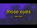 New West Those Eyes Sped Up Tiktok Version Lyrics Cause All Of The Small Things That You Do