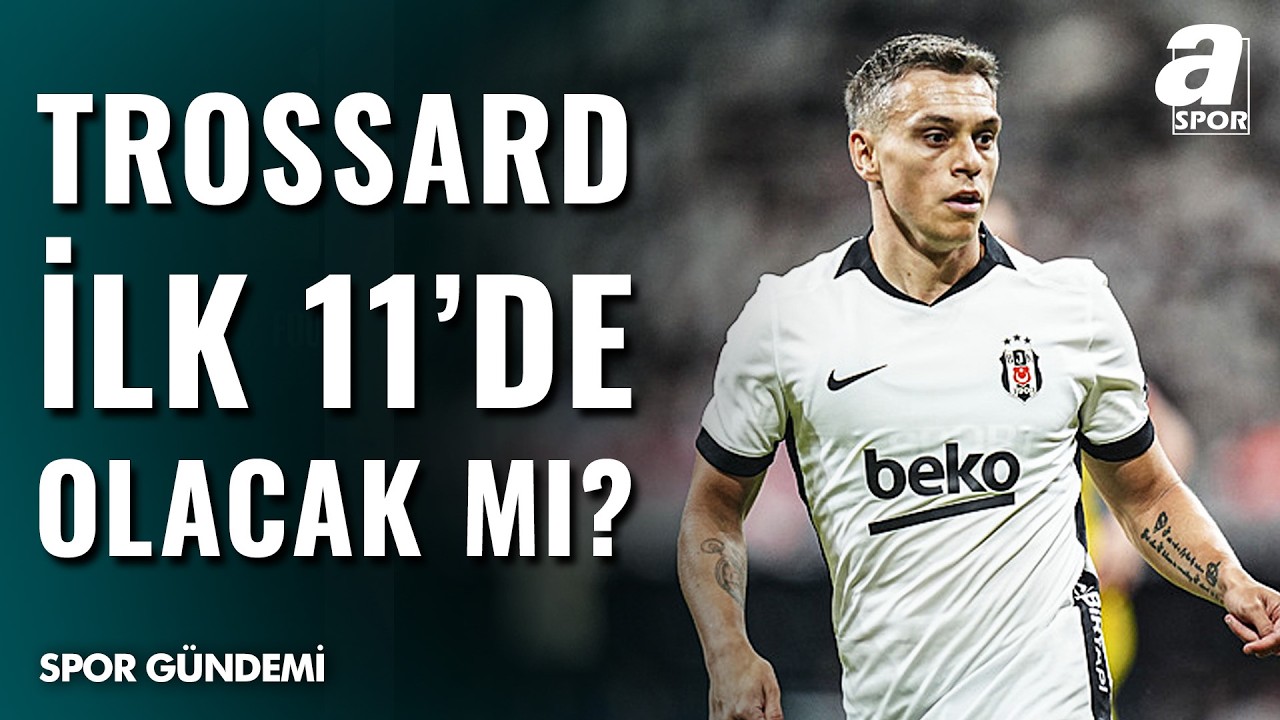 Beşiktaş'ın Trossard'ı Eyüpspor Maçında İlk 11'e Alacak Mı?