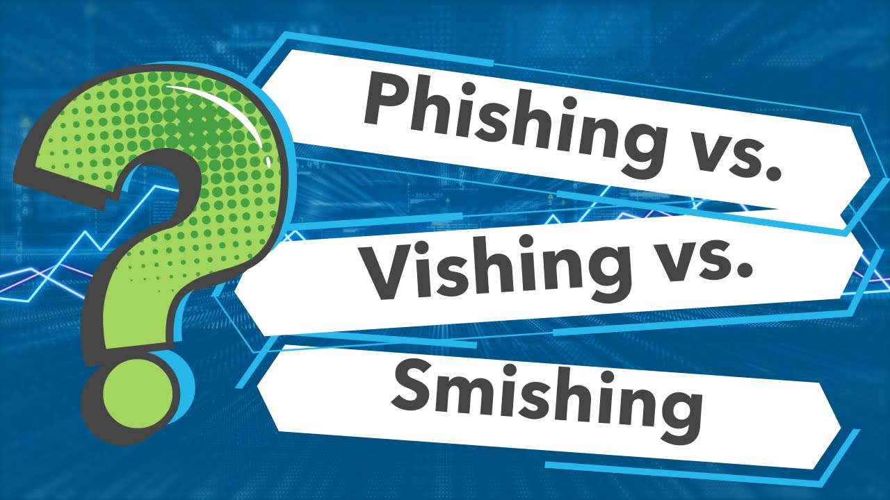 Phishing vs. Vishing vs. Smishing | What's the Difference?