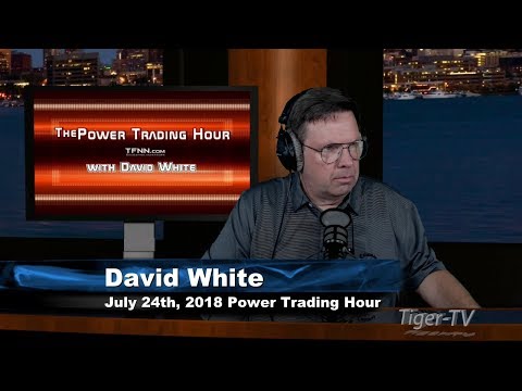 July 24th Power Trading Hour with David White on TFNN - 2018
