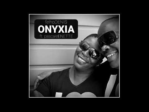 Felho Denis - ONYXIA ft. Pascale Enette