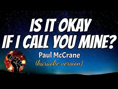 IS IT OK IF I CALL YOU MINE - PAUL MCCRANE (karaoke version)