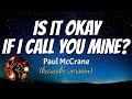 IS IT OK IF I CALL YOU MINE PAUL MCCRANE Karaoke Version