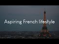 Aspiring French lifestyle - a playlist to listen to when you need some Paris vibes