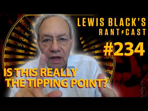 Is This Really The Turning Point? | Lewis Black's Rantcast #234