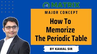 How To Memorize The Periodic Table | Matrix JEE Academy | Kamal Sir
