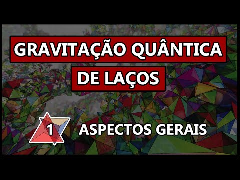 O que é Gravitação quântica de laços, parte 1 | Aspectos gerais - LQG[1] (#UaiFísica 129)