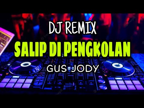 DJ REMIX SALIP DI PENGKOLAN - GUS JODY