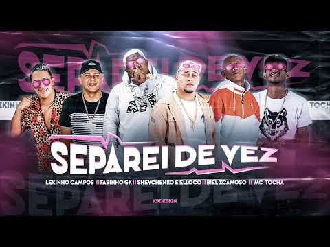 Shevchenko e Elloco, Biel Xcamoso, Mc Tocha, Lekinho Campos e Mc Fabinho GK - SEPAREI DE VEZ