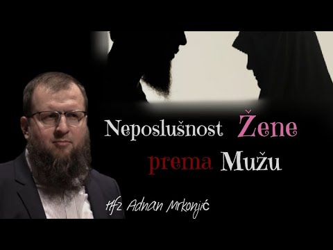 Nezahvalnost i neposlušnost žene prema svome mužu || Hfz Adnan Mrkonjić