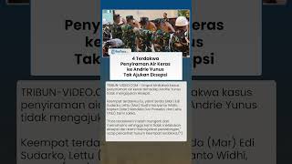 4 TERDAKWA PENYIRAMAN ANDRIE YUNUS Tak Ajukan Eksepsi Atas Dakwaan Oditur
