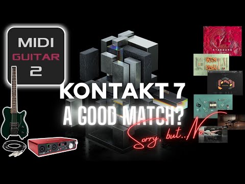 Is MIDI Guitar 2 and the NEW Kontakt 7 Factory Library a good match? Sorry, but...no!