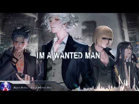 Nightcore - I'm A Wanted Man (Royal Deluxe) - (Lyrics)