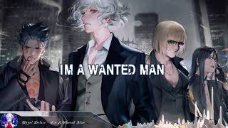 Nightcore - I'm A Wanted Man (Royal Deluxe) - (Lyrics)