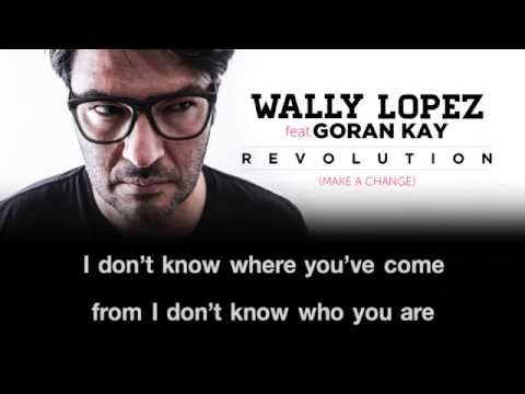 WALLY LOPEZ FEAT GORAN KAY - REVOLUTION (MAKE A CHANGE) ALBUM MIX VIDEO LYRICS