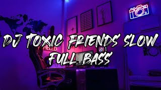 Download lagu DJ TOXIC FRIENDS SLOW 1 JAM FULL BASS 256k mp3